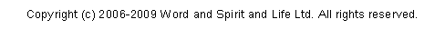 Text Box: Copyright (c) 2006-2009 Word and Spirit and Life Ltd. All rights reserved. 